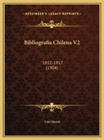 Bibliografia Chilena V2: 1812-1817 (1904) 1168482739 Book Cover