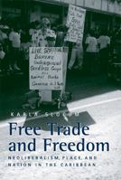 Free Trade and Freedom: Neoliberalism, Place, and Nation in the Caribbean 0472069357 Book Cover