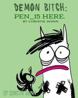 Demon Bitch: PEN_15 HERE. B0C9GHKBTG Book Cover