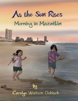 As The Sun Rises: Morning in Mazatlan B08ZBJF77C Book Cover