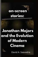 on-screen stories:: Jonathan Majors and the Evolution of Modern Cinema B0CR164DFN Book Cover