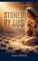 Stoned By Jesus: The Stone That Kills the Old Self and Brings the New (Amazing Grace Sermons) B0GV2171LF Book Cover