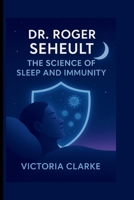 Dr. Roger Seheult: The Science of Sleep and Immunity B0FQ54YB3W Book Cover