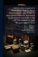 Nuevo Reglamento Dispuesto Por El Real Protomedicato Para El Mas Conveniente Regimen Curativo Y Dietetico De Los Enfermos De Los Reales Hospitales 102461459X Book Cover