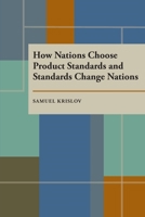 How Nations Choose Product Standards and Standards Change Nations (Pitt Series in Policy and Institutional Studies) 0822956225 Book Cover