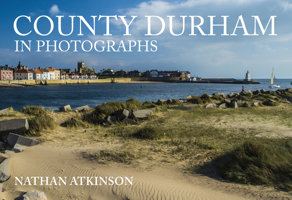 County Durham in Photographs 1445681455 Book Cover