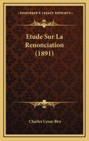 Etude Sur La Renonciation (1891) 1120453097 Book Cover