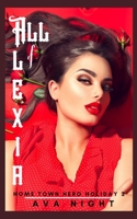 All of Alexia: Short, Sweet, Steamy Romance (Home Town Hero Holiday Special) B086PLBDPB Book Cover