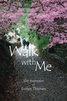 Walk with Me: The Memoirs of Evelyn Thiessen 1490706925 Book Cover