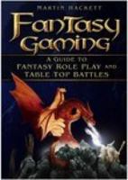 Fantasy Gaming: A Guide to Fantasy Role Play and Table-Top Battles 0750943602 Book Cover