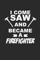 I COME SAW AND BECAME A FIREFIGHTER: Notizbuch Firefighter Notebook Feuerwehr Planer Journal 6x9 liniert 1694001326 Book Cover
