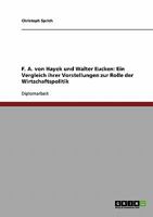 F. A. von Hayek und Walter Eucken: Ein Vergleich ihrer Vorstellungen zur Rolle der Wirtschaftspolitik 3638639037 Book Cover