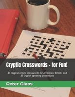 Cryptic Crosswords - for Fun!: 40 original cryptic crosswords for American, British, and all English speaking puzzle fans 1093415258 Book Cover