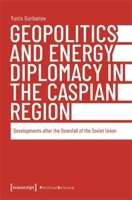 Geopolitics and Energy Diplomacy in the Caspian Region: Developments After the Downfall of the Soviet Union (Political Science) 383767293X Book Cover