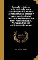 Exempla Scripturae Epigraphicae Latinae a Caesaris Dictatoris Morte Ad Aetatem Iustiniani Consilio Et Auctoritate Academiae Litterarum Regiae Borussicae Edidit Aemilius Hubner. Auctarium Corporis Insc 1017042322 Book Cover