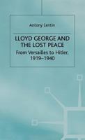 Lloyd George and the Lost Peace: From Versailles to Hitler, 1919-1940 0333919610 Book Cover