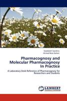 Pharmacognosy and Molecular Pharmacognosy In Practice: A Laboratory Desk Reference of Pharmacognosy for Researchers and Students 3848409275 Book Cover
