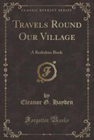 Travels Round Our Village 1371963355 Book Cover