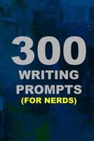 300 Writing Prompts (for Nerds) 1544752938 Book Cover