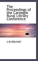 The Proceedings of the Carnegie Rural Library Conference 0530953781 Book Cover