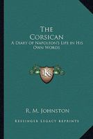 The Corsican: A Diary of Napoleon's Life in His Own Words 1015529798 Book Cover