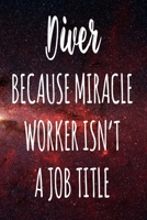 Diver Because Miracle Worker Isn't A Job Title: The perfect gift for the professional in your life - Funny 119 page lined journal! 167409471X Book Cover