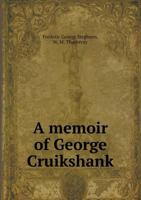 A Memoir Of George Cruikshank: And An Essay On The Genius Of George Cruikshank 1436739748 Book Cover