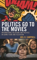 Politics Go to the Movies: International Relations and Politics in Genre Films and Television 1793635188 Book Cover