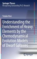 Understanding the Enrichment of Heavy Elements by the Chemodynamical Evolution Models of Dwarf Galaxies (Springer Theses) 9811378835 Book Cover