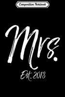Composition Notebook: Mrs. Est. 2018 Cute Women's Wedding Gif Bride Journal/Notebook Blank Lined Ruled 6x9 100 Pages 1673629709 Book Cover