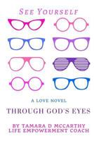 See Yourself Through God's Eyes: : A Love Novel 154486759X Book Cover