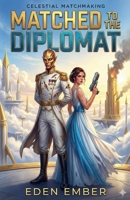 Matched to the Diplomat (Celestial Matchmaking) B0G6T1CPWB Book Cover