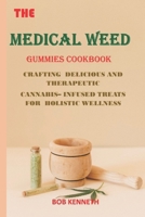 The Medical Weed Gummies Cookbook: Crafting Delicious and Therapeutic Cannabis-Infused Treats for Holistic Wellness B0CN6482H2 Book Cover