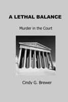 A Lethal Balance: Murder in the Court 1463588690 Book Cover