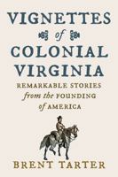 Vignettes of Colonial Virginia: Remarkable Stories from the Founding of America 0813953901 Book Cover