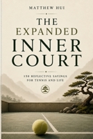 The Expanded Inner Court: 150 Sayings on Tennis and the Mind B0H82267F9 Book Cover