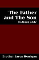 The Father and the Son: Is Jesus God? 1598001833 Book Cover