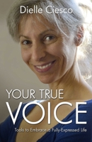 Your True Voice : Tools to Embrace a Fully-Expressed Life 1782795588 Book Cover