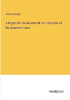 A Digest of the Reports of the Decisions of the Supreme Court 3382166062 Book Cover