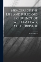 Memoirs of the Life and Religious Experience of William Lewis, Late of Bristol 1019112069 Book Cover
