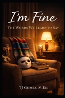 I'm Fine: The Words We Learn to Say B0GT4BB3WD Book Cover
