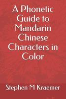 A Phonetic Guide to Mandarin Chinese Characters in Color (Let's Learn Mandarin Phonics) 1799149668 Book Cover