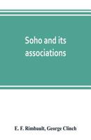 Soho And Its Associations: Historical, Literary, & Artistic 147332159X Book Cover