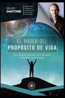 El Poder del Propósito de Vida: La trinidad sagrada para alcanzar felicidad con plenitud 9878801357 Book Cover