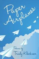 Paper Airplanes: Poems 1534984364 Book Cover