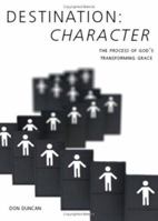 Destination Character: The Process of God's Transforming Grace 1602472823 Book Cover