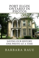 Port Elgin Ontario in Photos: Saving Our History One Photo at a Time 149427468X Book Cover