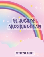El Jugo de Arco�ris de Papi 163795896X Book Cover