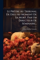 Le Prêtre Au Tribunal De Dieu Au Moment De Sa Mort, Par Un Directeur De Séminaire... 1271788268 Book Cover