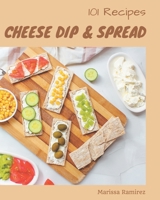 101 Cheese Dip & Spread Recipes: The Best-ever of Cheese Dip & Spread Cookbook B08D4QXCYK Book Cover